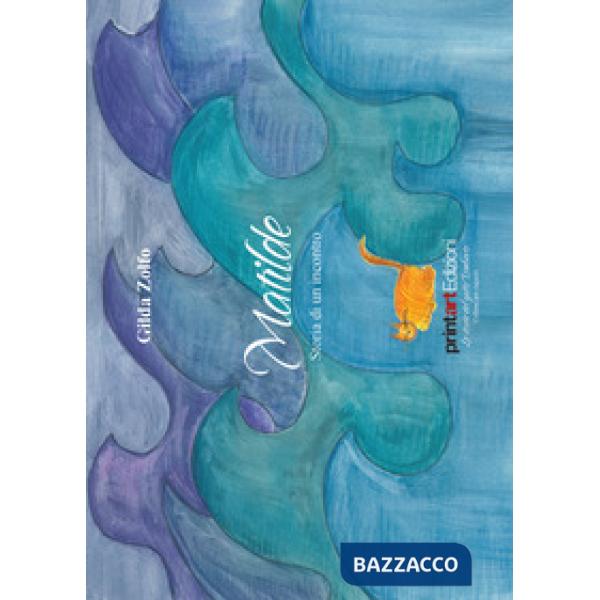 Matilde. Storia di un incontro. Ediz. illustrata