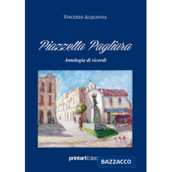 Piazzetta Pagliara. Antologia di ricordi