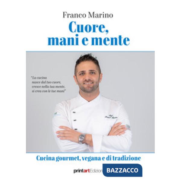 Cuore, mani e mente. Cucina gourmet, vegana e di tradizione