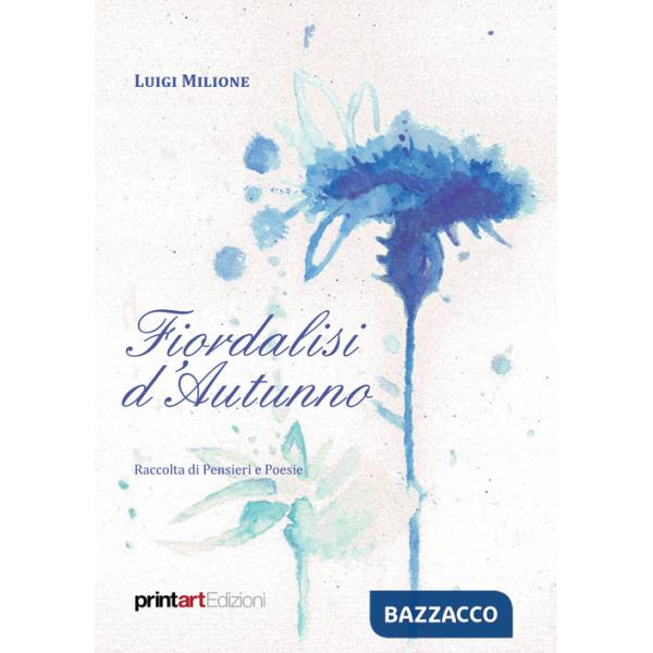 Fiordalisi d'autunno. Raccolta di pensieri e poesie