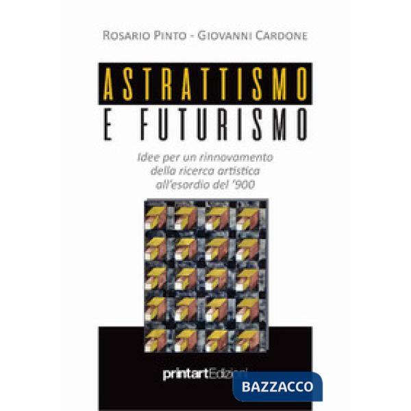 Astrattismo e Futurismo. Idee per un rinnovamento della ricerca artistica all'esordio del '900