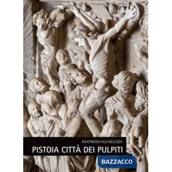 Pistoia città dei pulpiti. Ediz. italiana e inglese