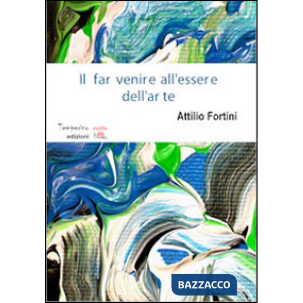 Far venire all'essere dell'arte (Il)