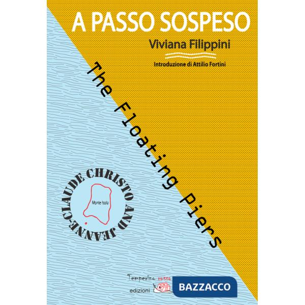 A passo sospeso. The Floating Piers Christo and Jeanne-Claude. Ediz. illustrata