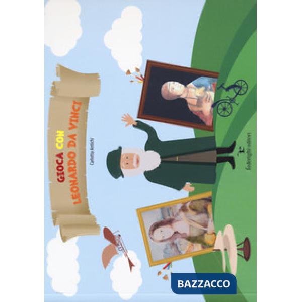 Gioca con Leonardo da Vinci. Ediz. a colori