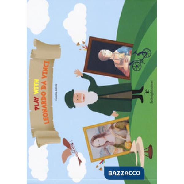 Play with Leonardo da Vinci. Ediz. a colori