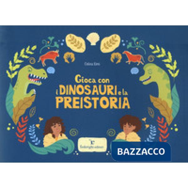Gioca con i dinosauri e la preistoria. Ediz. a colori