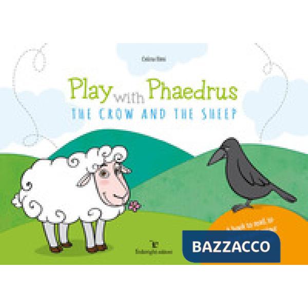 Play with Phaedrus. The crow and the sheep. Ediz. a colori