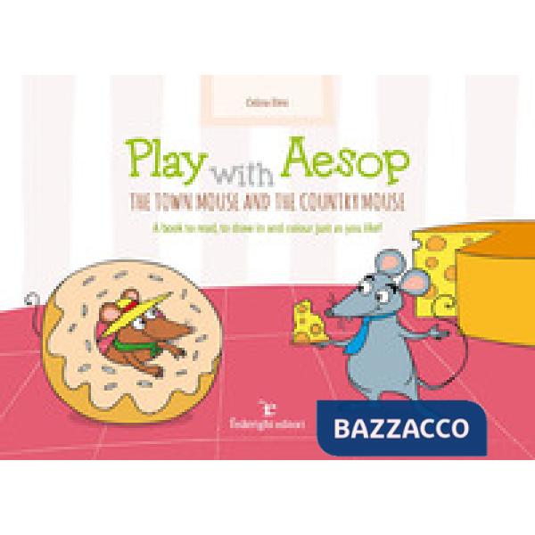 Play with Aesop. The town mouse and the country mouse. A book to read, to draw in and colour just as you like! Ediz. a colori