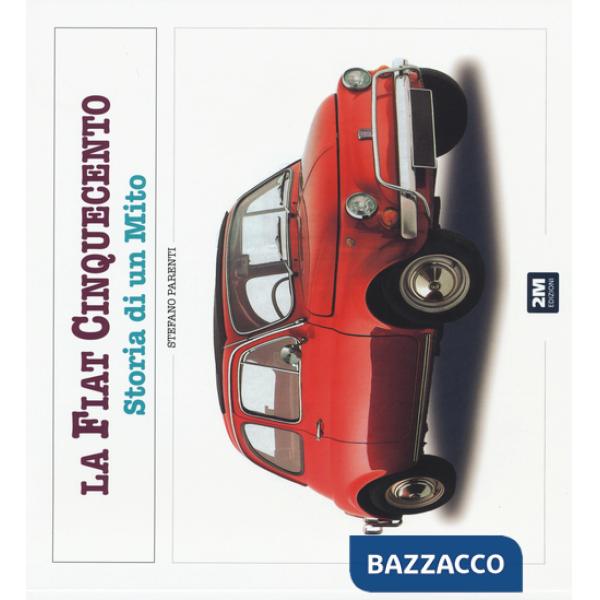 Fiat 500. Storia di un mito. Ediz. illustrata (La)