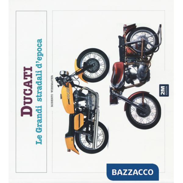 Ducati. Le grandi stradali d'epoca. Ediz. illustrata