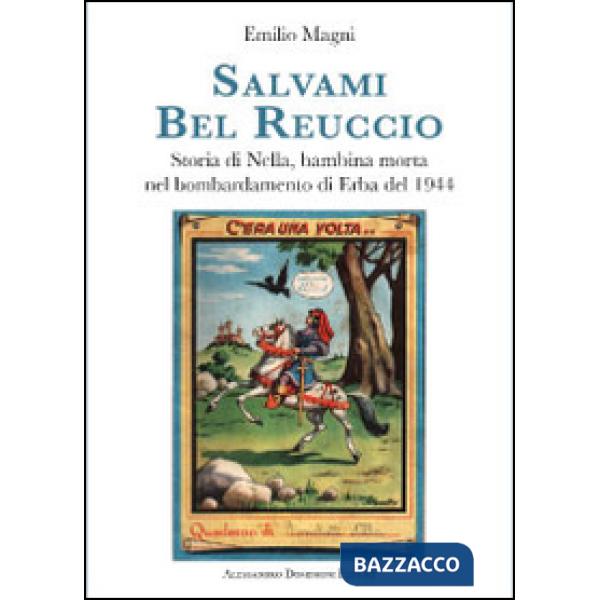 Salvami bel Reuccio. Storia di Nella, bambina morta nel bombardamento di Erba nel 1944