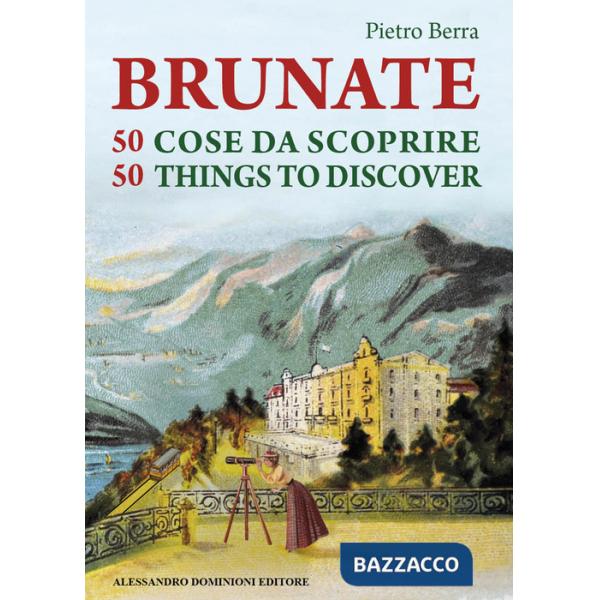 Brunate e 50 cose da scoprire-Brunate and 50 things to discover. Ediz. bilingue