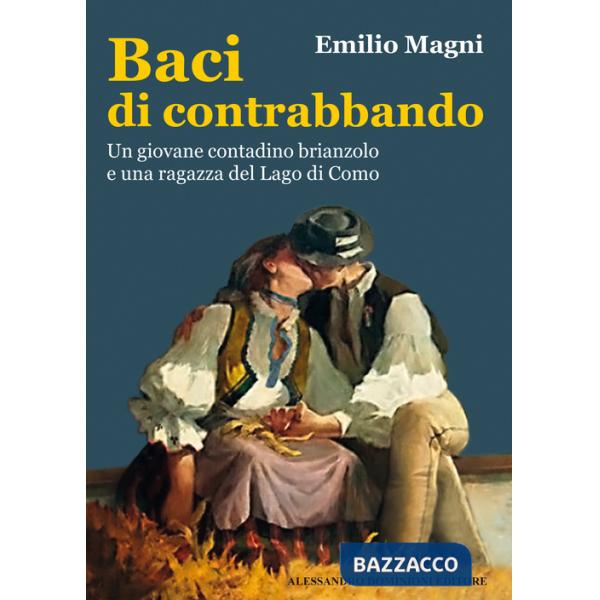 Baci di contrabbando. Un giovane contadino brianzolo e una ragazza del Lago di Como