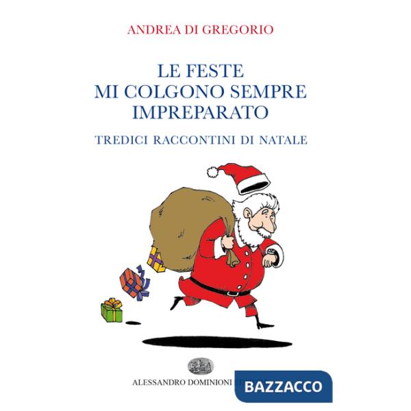 Feste mi colgono sempre impreparato. Tredici raccontini di Natale (Le)
