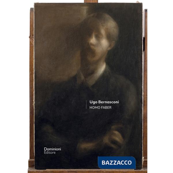 Ugo Bernasconi. Homo faber. Ediz. illustrata
