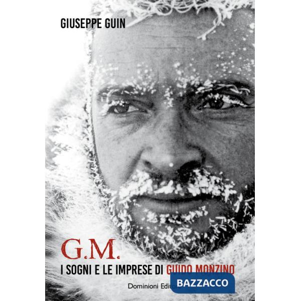 G.M. I sogni e le imprese di Guido Monzino