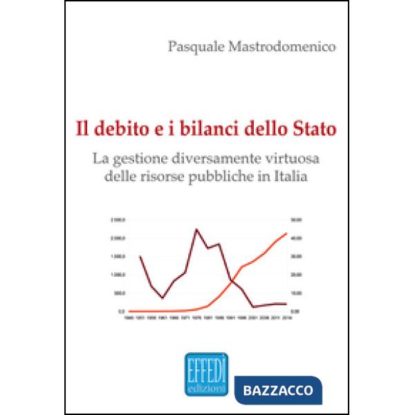 Debito e i bilanci dello Stato. La gestione diversamente virtuosa delle risorse pubbliche in Italia (Il)