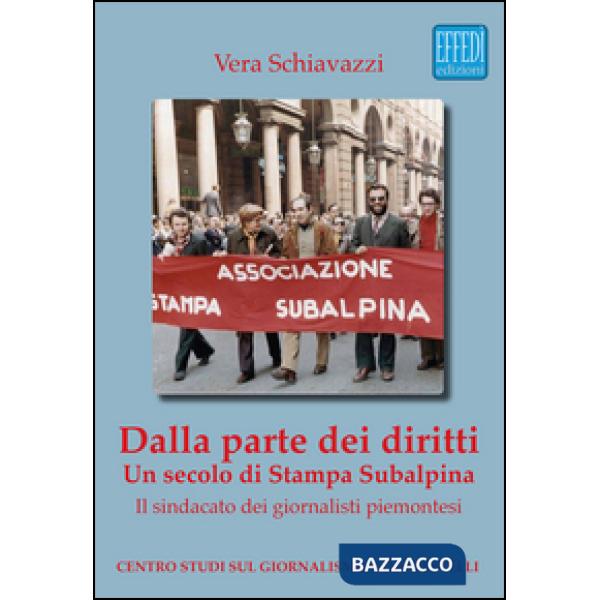 Dalla parte dei diritti. Un secolo di Stampa Subalpina. Il sindacato dei giornalisti piemontesi