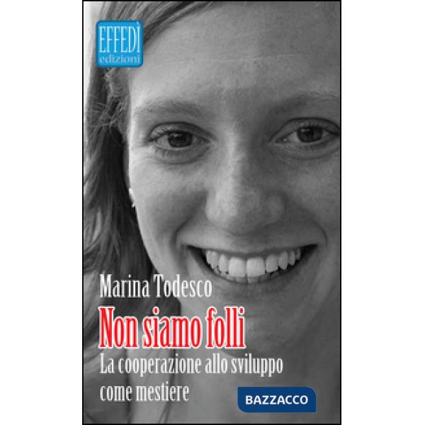 Non siamo folli. La cooperazione allo sviluppo come mestiere