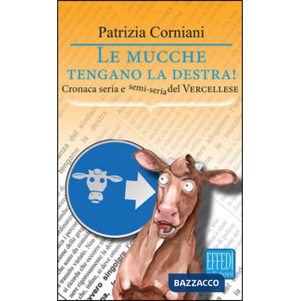 Mucche tengano la destra. Cronaca seria e semi seria del vercellese (Le)