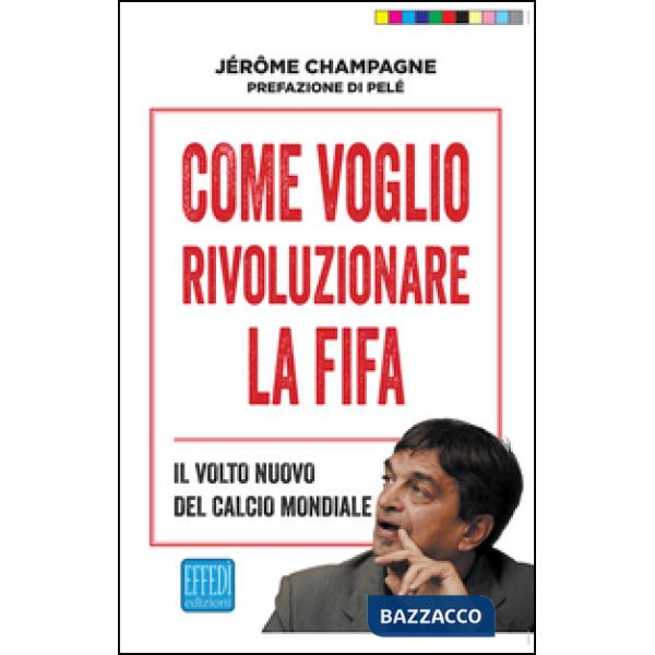 Come voglio rivoluzionare la Fifa. Il volto nuovo del calcio mondiale