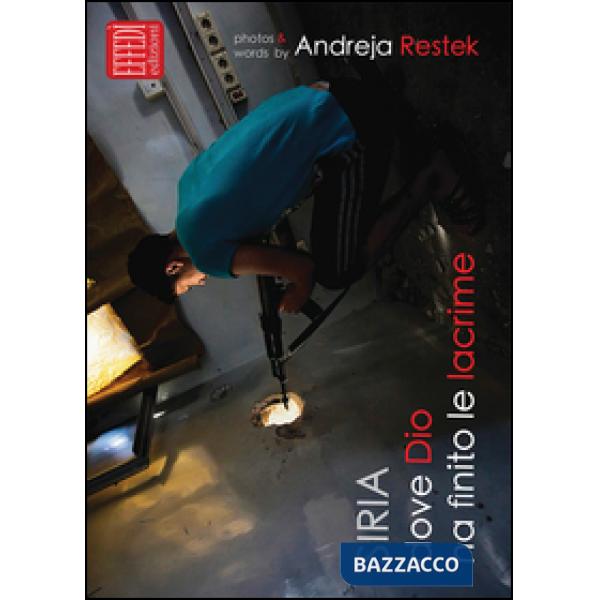 Siria, dove Dio ha finito le lacrime. Ediz. illustrata