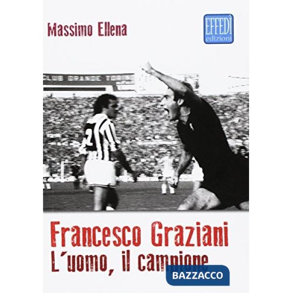 Francesco Graziani. L'uomo, il campione