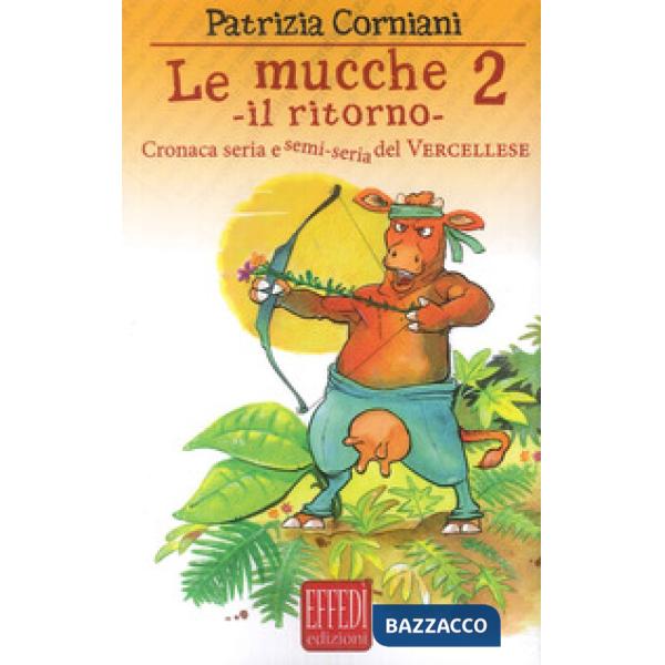 Mucche 2. Il ritorno. Cronaca seria e semi seria del vercellese (Le)