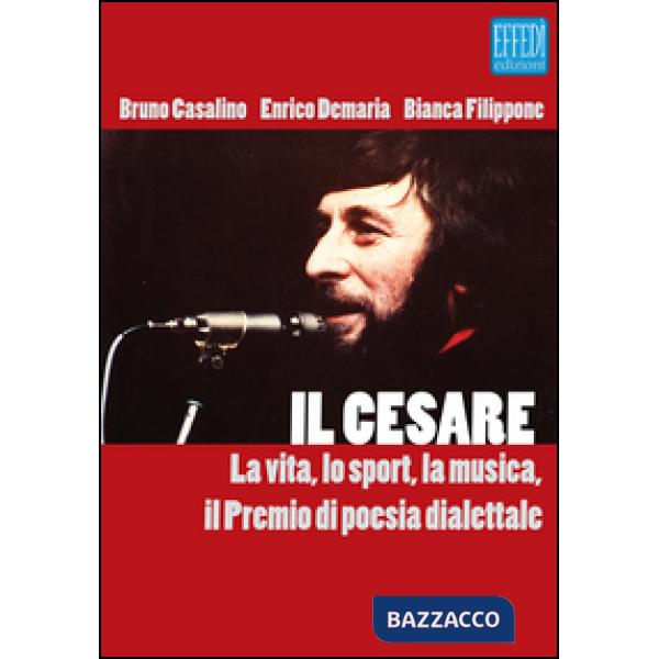 Cesare. La vita, lo sport, la musica, il premio di poesia dialettale. Con Audio (Il)