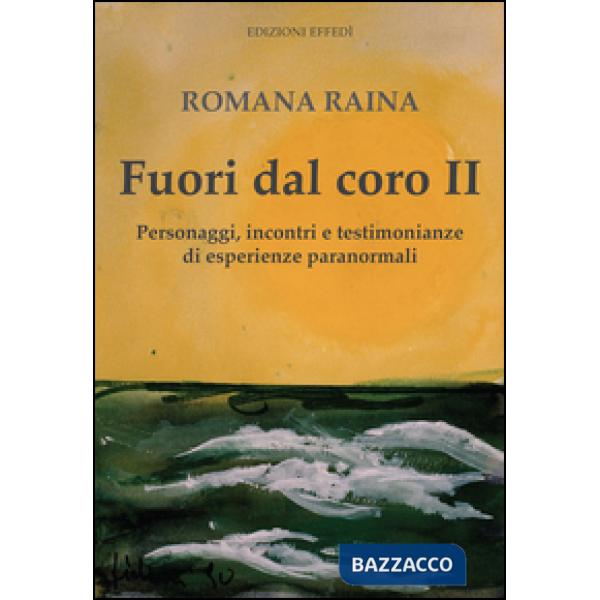 Fuori dal coro II. Personaggi, incontri e testimonianze di esperienze paranormali