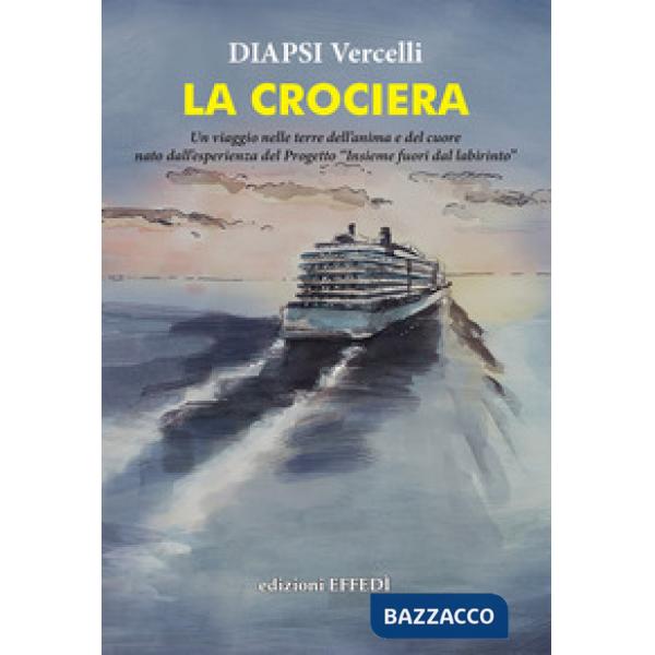 Crociera. Un viaggio nelle terre dell'anima e del cuore (La)