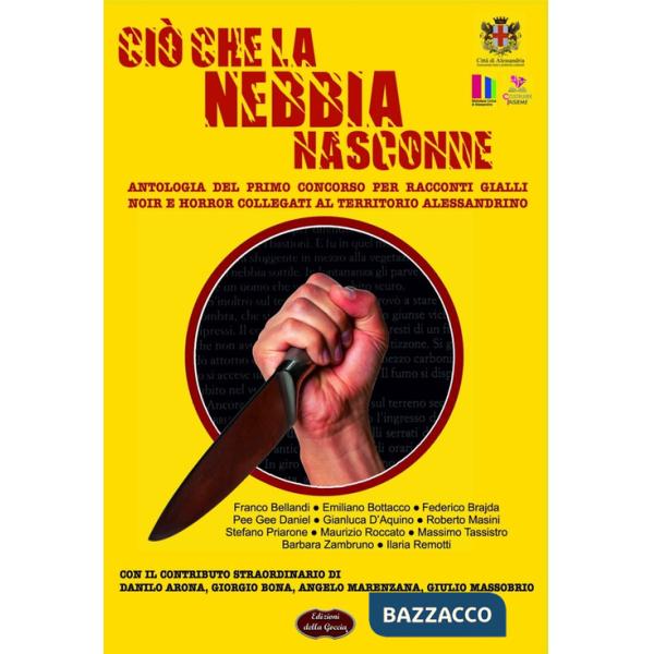 Ciò che la nebbia nasconde. Antologia del primo concorso per racconti gialli, noir e horror collegati al territorio alessandrino