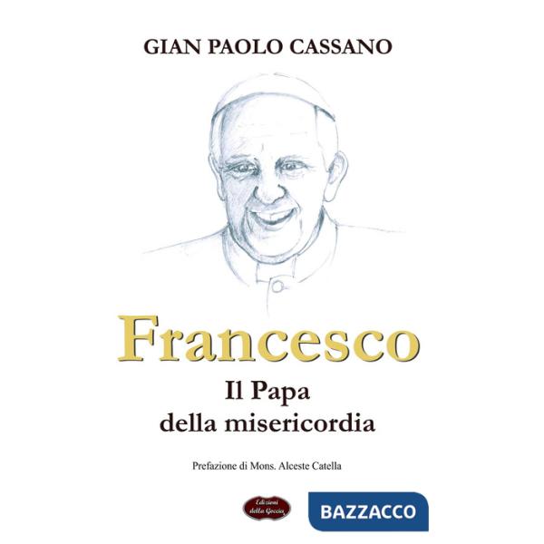 Francesco. Il papa della misericordia