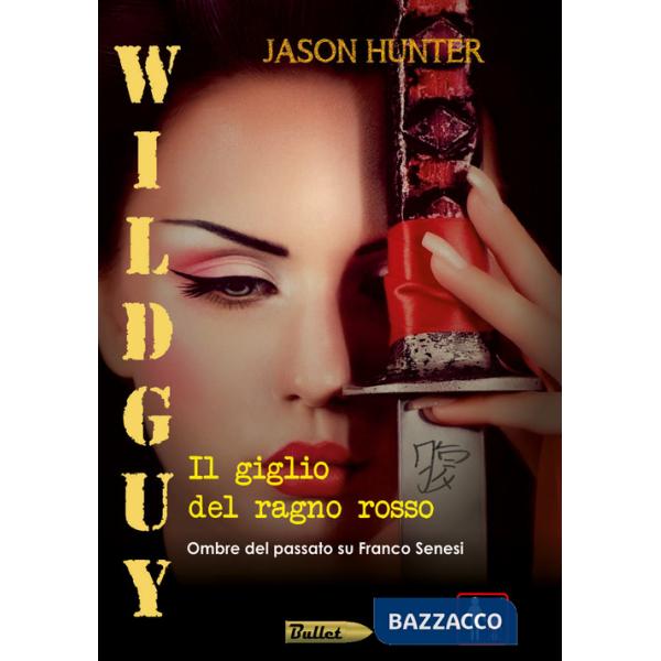 Wildguy. Il giglio del ragno rosso. Ombre del passato su Franco Senesi