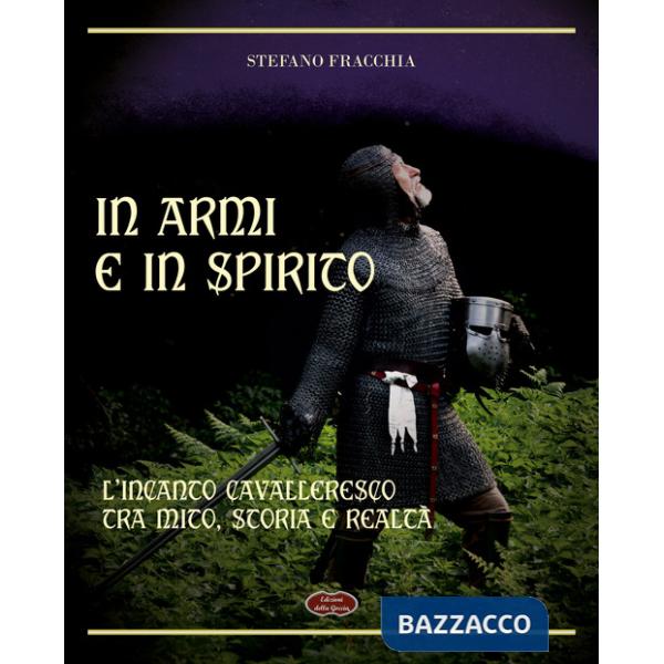 In armi e in spirito. L'incanto cavalleresco tra mito, storia e realtà