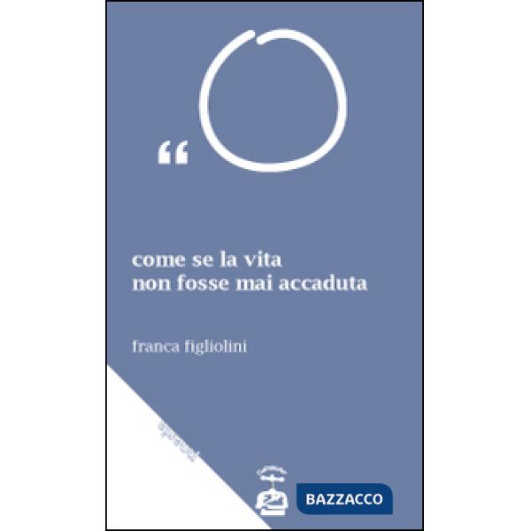 Come se la vita non fosse mai accaduta. Trattasi di esagerazioni letterarie
