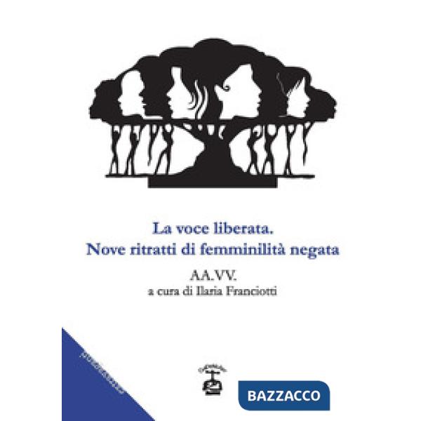 Voce liberata. Nove ritratti di feminilità negata (La)