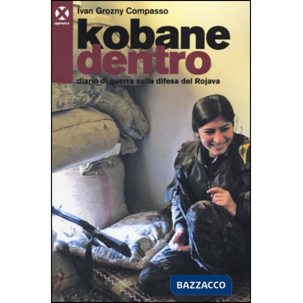 Kobane dentro. Diario di guerra sulla difesa del Rojava