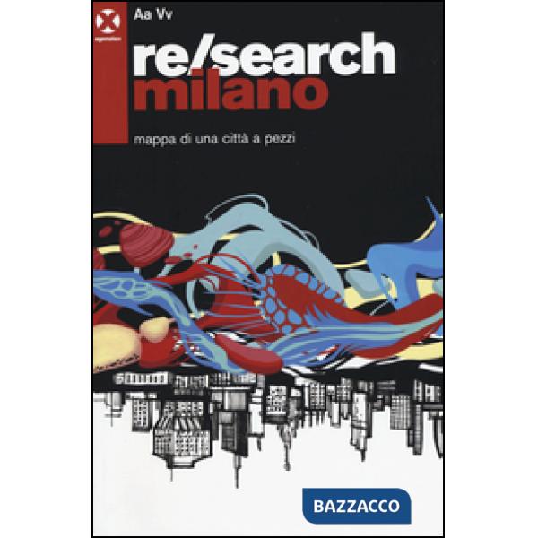 Re/search Milano. Mappa di una città a pezzi