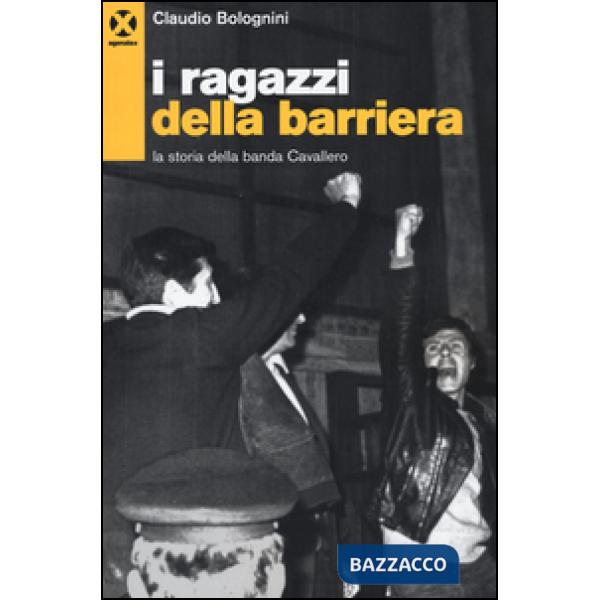 Ragazzi della barriera. La storia della banda Cavallero (I)