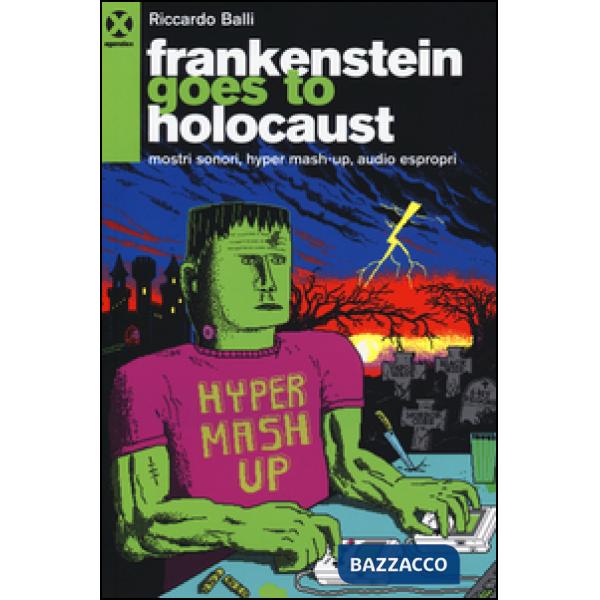 Frankenstein goes to holocaust. Mostri sonori, Hyper mash-up, audio espropri
