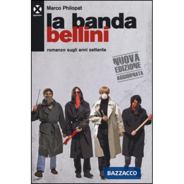Banda Bellini. Romanzo sugli anni settanta (La)