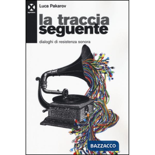 Traccia seguente. Dialoghi di resistenza sonora (La)