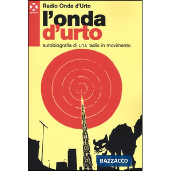 Onda d'urto. Autobiografia di una radio in movimento (L')