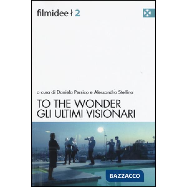 To the wonder. Gli ultimi visionari