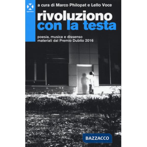 Rivoluziono con la testa. Poesia, musica e dissenso. Materiali del premio Dubito 2016