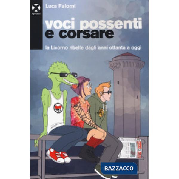 Voci possenti e corsare. La Livorno ribelle dagli anni ottanta a oggi