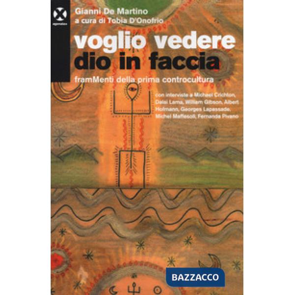 Voglio vedere Dio in faccia. FramMenti della prima controcultura