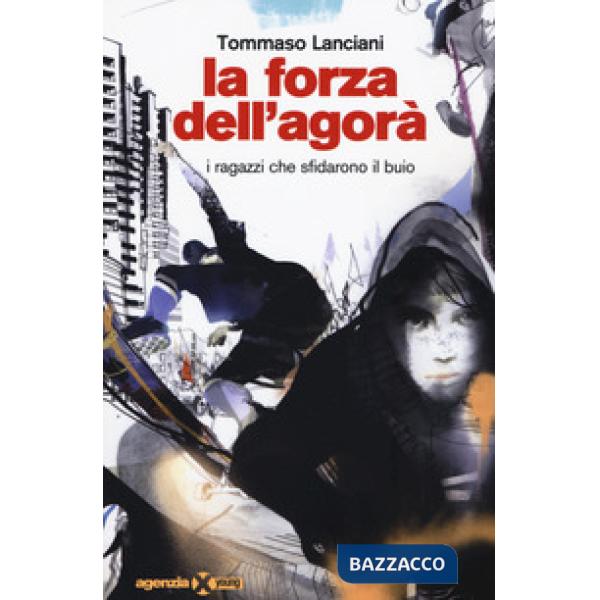 Forza dell'agorà. I ragazzi che sfidarono il buio (La)